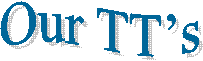 Our TT�s
